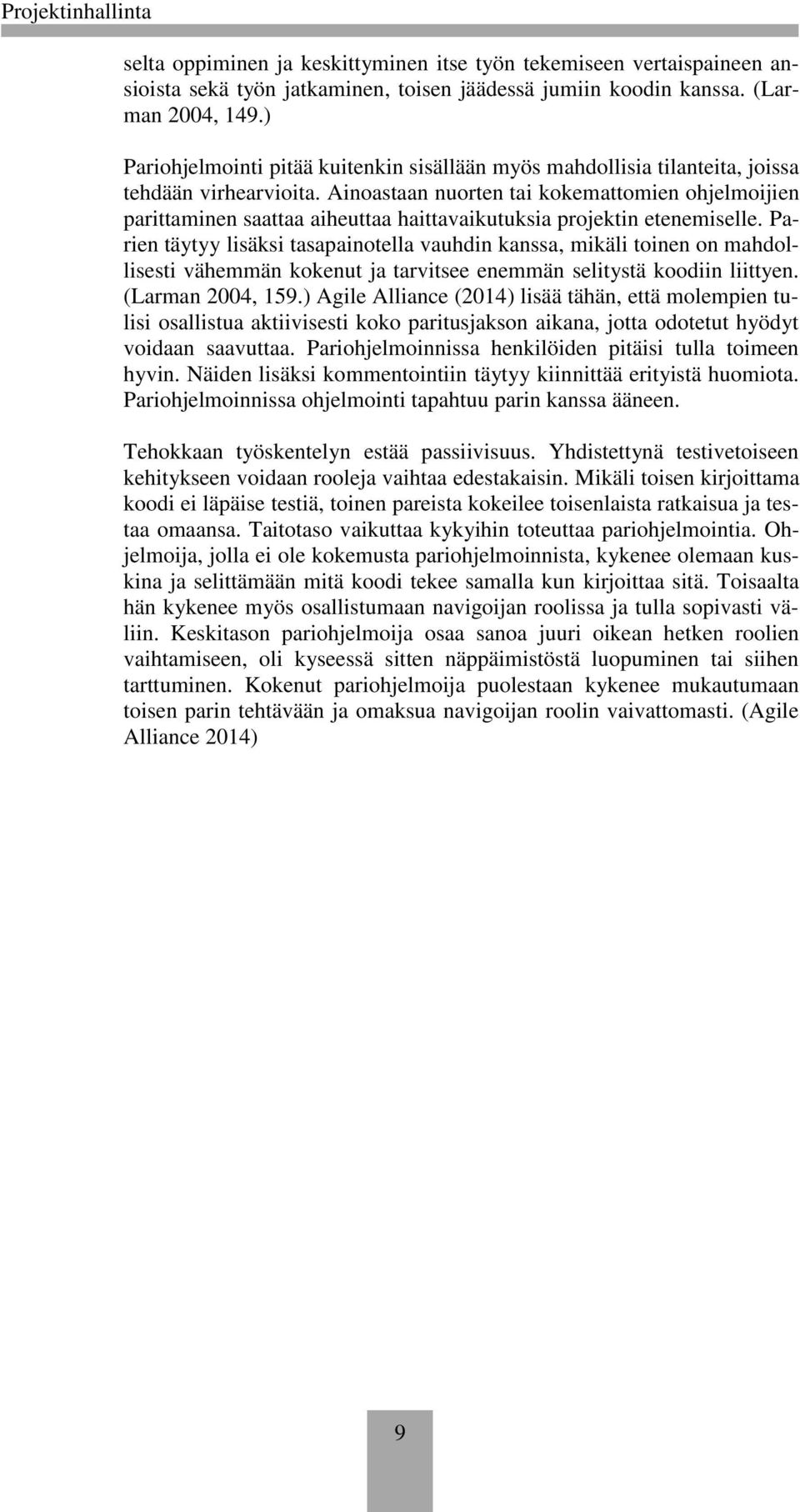 Ainoastaan nuorten tai kokemattomien ohjelmoijien parittaminen saattaa aiheuttaa haittavaikutuksia projektin etenemiselle.