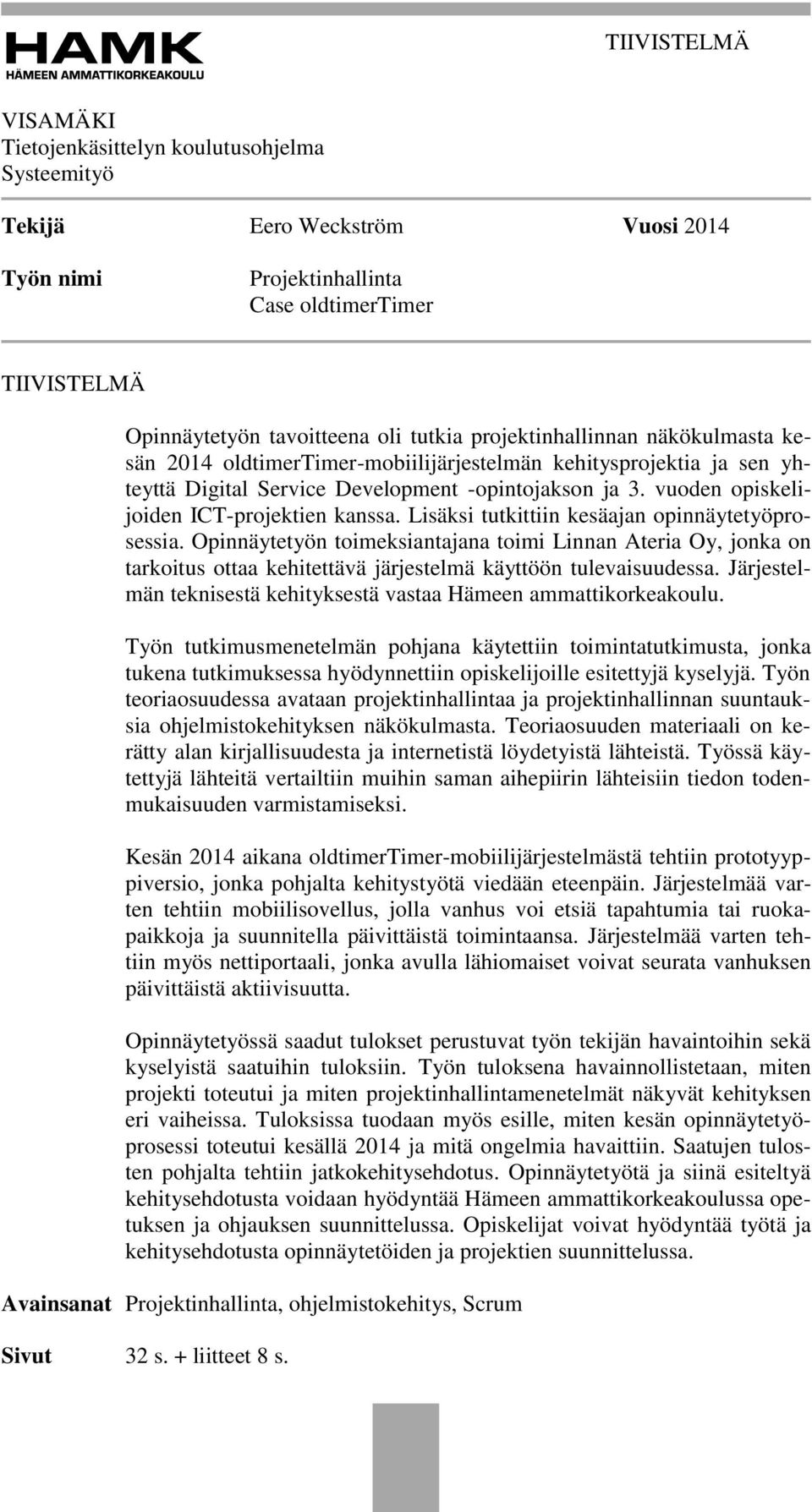 vuoden opiskelijoiden ICT-projektien kanssa. Lisäksi tutkittiin kesäajan opinnäytetyöprosessia.