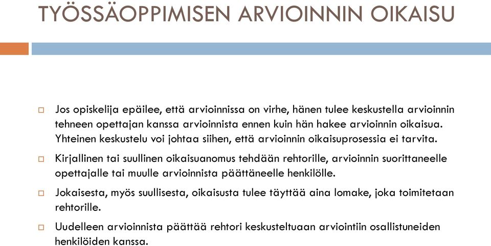Kirjallinen tai suullinen oikaisuanomus tehdään rehtorille, arvioinnin suorittaneelle opettajalle tai muulle arvioinnista päättäneelle henkilölle.