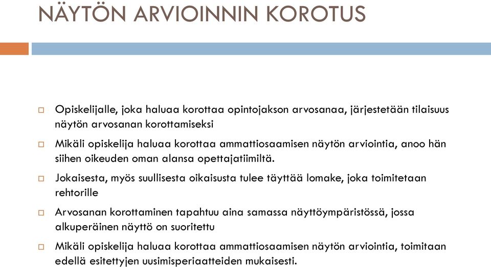 Jokaisesta, myös suullisesta oikaisusta tulee täyttää lomake, joka toimitetaan rehtorille Arvosanan korottaminen tapahtuu aina samassa