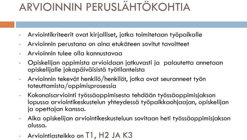 henkilö/henkilöt, jotka ovat seuranneet työn toteuttamista/oppimisprosessia Kokonaisarviointi työssäoppimisesta tehdään työssäoppimisjakson lopussa