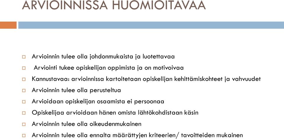 olla perusteltua Arvioidaan opiskelijan osaamista ei persoonaa Opiskelijaa arvioidaan hänen omista lähtökohdistaan
