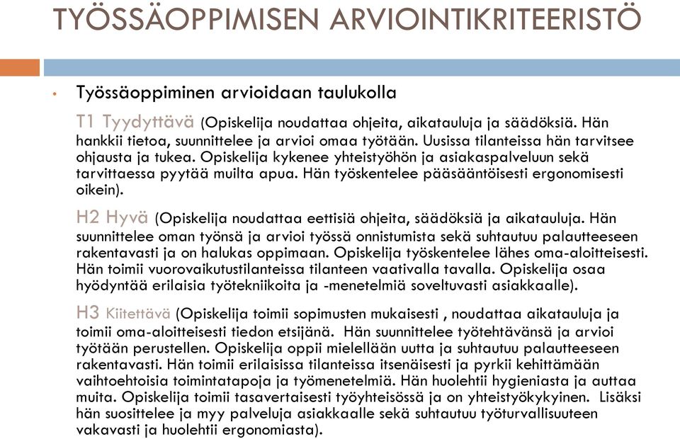 Hän työskentelee pääsääntöisesti ergonomisesti oikein). H2 Hyvä (Opiskelija noudattaa eettisiä ohjeita, säädöksiä ja aikatauluja.