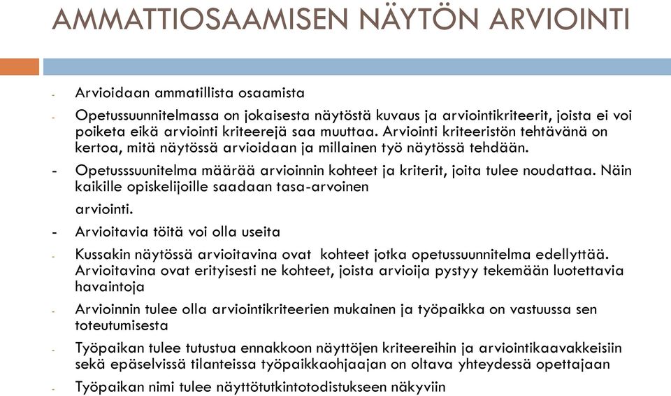 Näin kaikille opiskelijoille saadaan tasa-arvoinen arviointi. - Arvioitavia töitä voi olla useita - Kussakin näytössä arvioitavina ovat kohteet jotka opetussuunnitelma edellyttää.