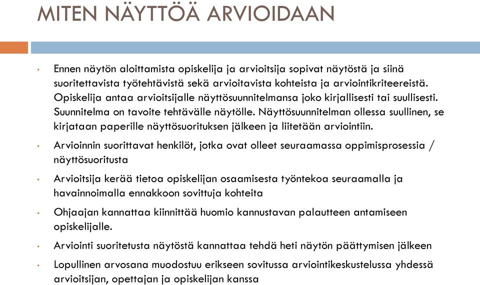 Näyttösuunnitelman ollessa suullinen, se kirjataan paperille näyttösuorituksen jälkeen ja liitetään arviointiin.