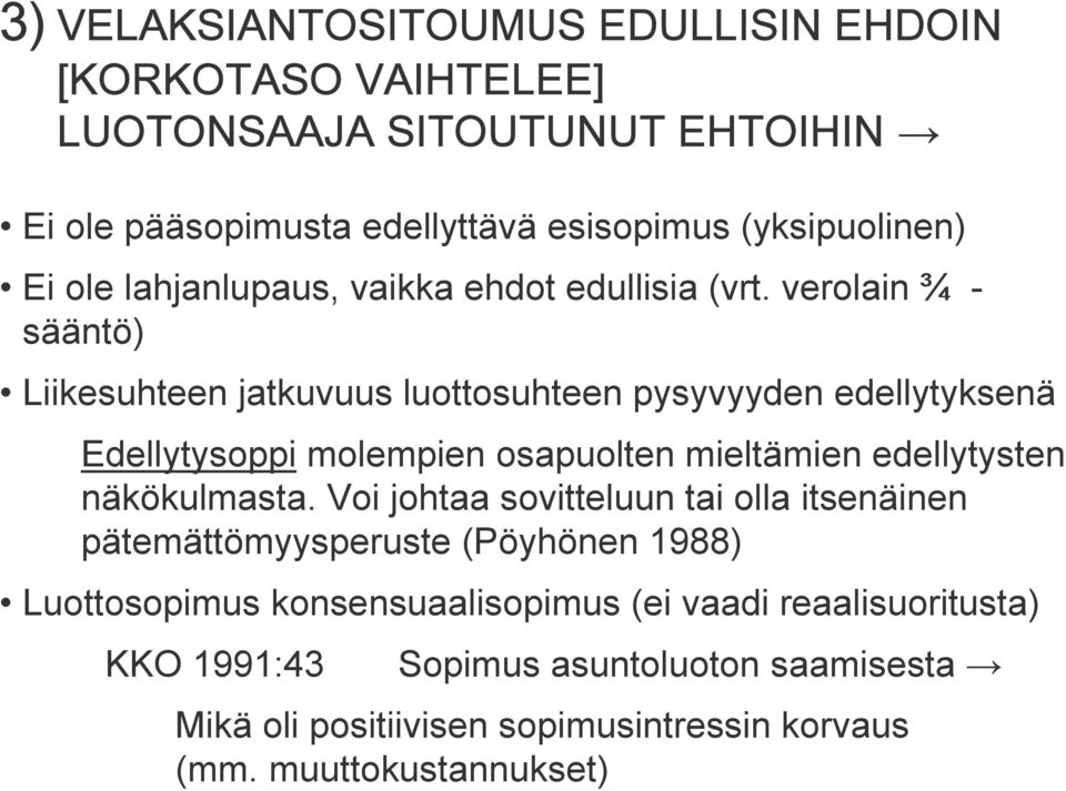 verolain ¾ - sääntö) Liikesuhteen jatkuvuus luottosuhteen pysyvyyden edellytyksenä Edellytysoppi molempien osapuolten mieltämien edellytysten