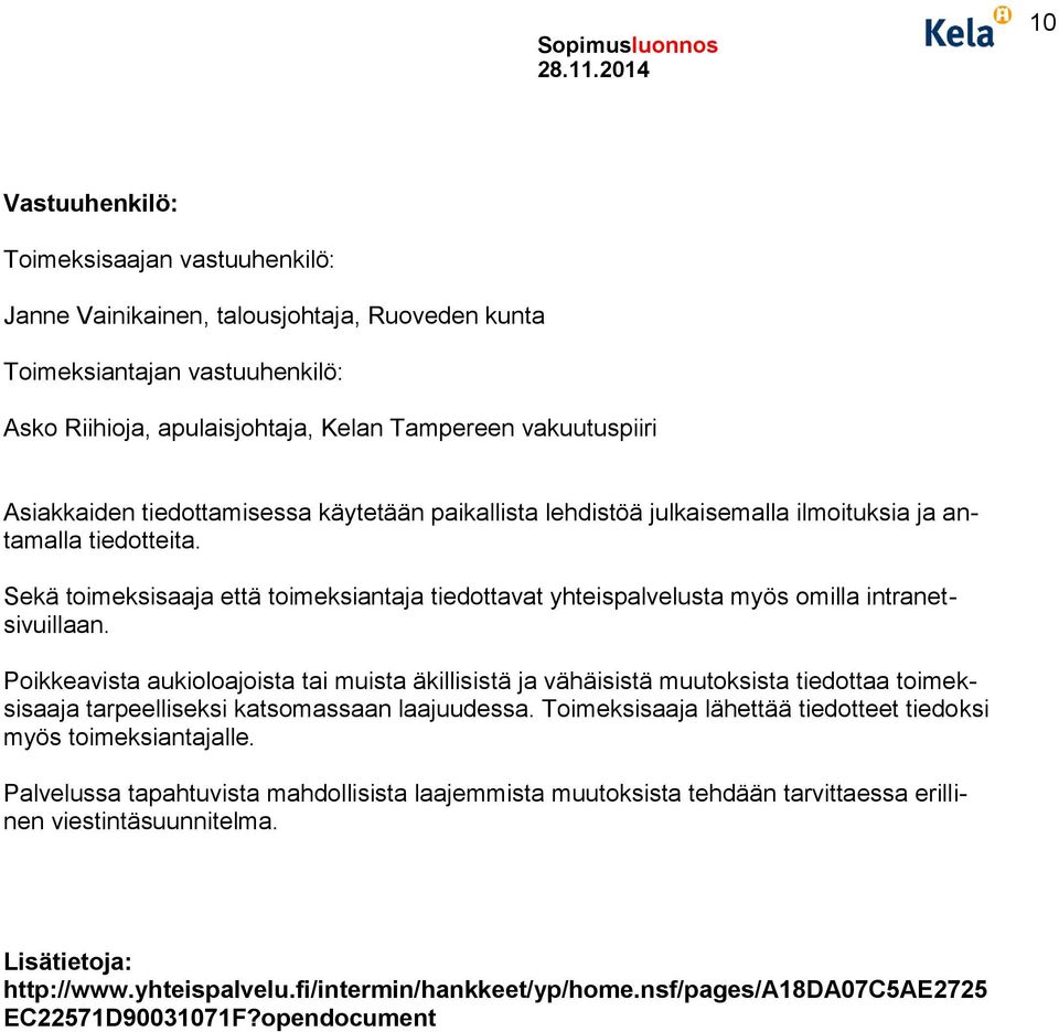 Sekä toimeksisaaja että toimeksiantaja tiedottavat yhteispalvelusta myös omilla intranetsivuillaan.