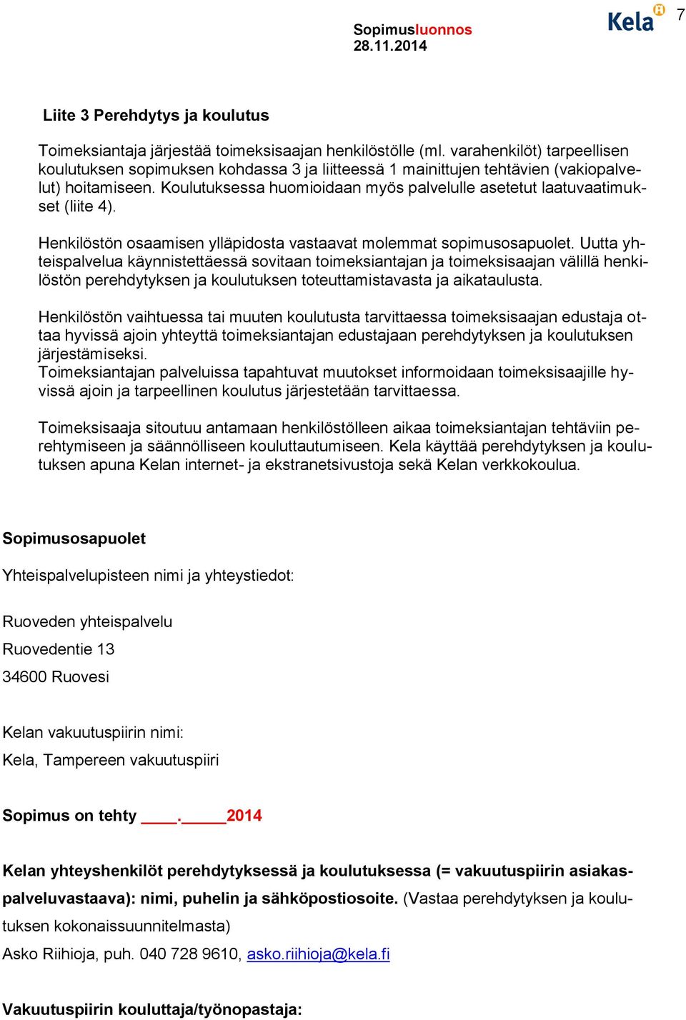 Koulutuksessa huomioidaan myös palvelulle asetetut laatuvaatimukset (liite 4). Henkilöstön osaamisen ylläpidosta vastaavat molemmat sopimusosapuolet.