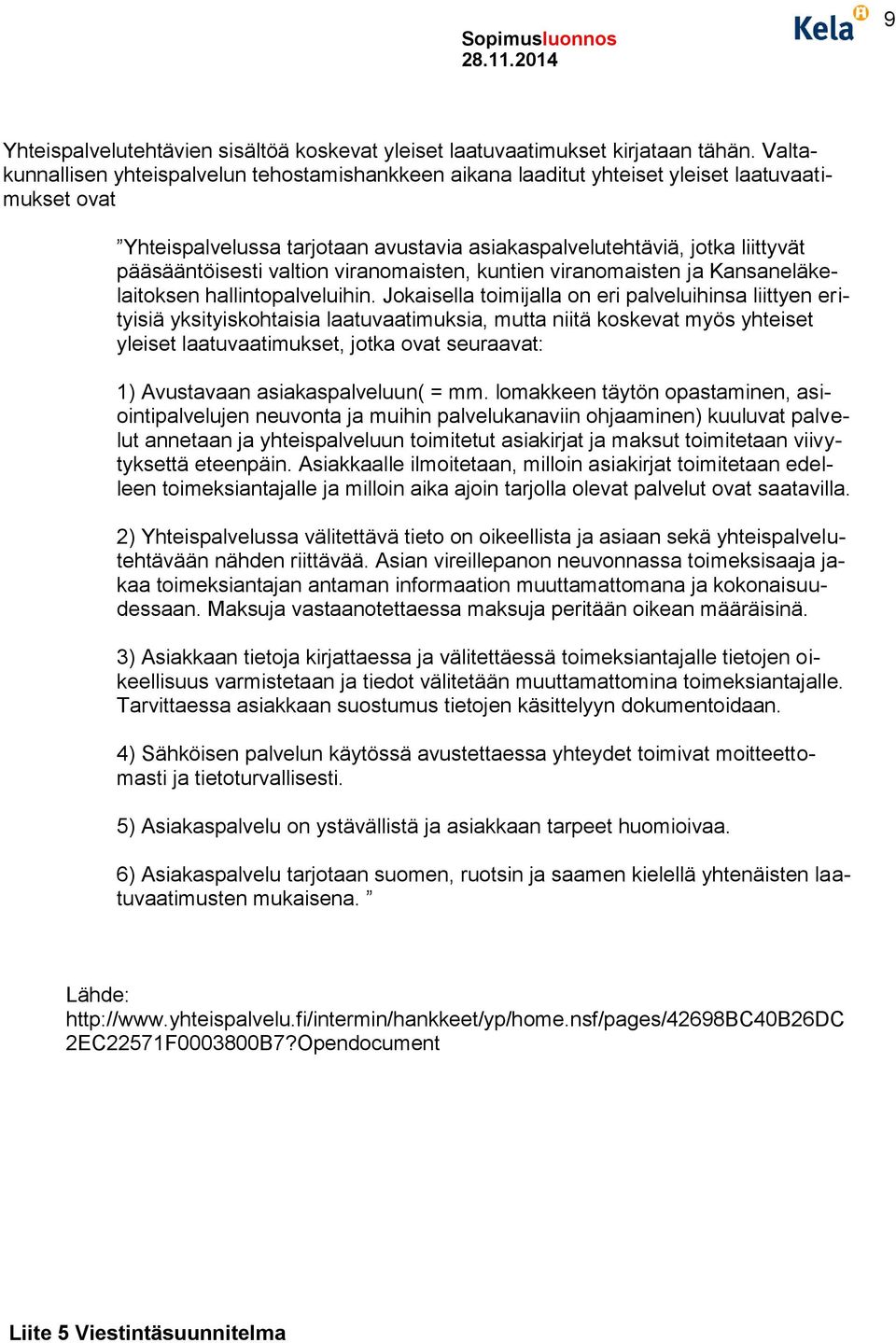 valtion viranomaisten, kuntien viranomaisten ja Kansaneläkelaitoksen hallintopalveluihin.
