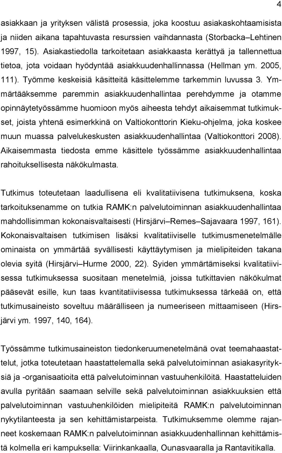 Työmme keskeisiä käsitteitä käsittelemme tarkemmin luvussa 3.