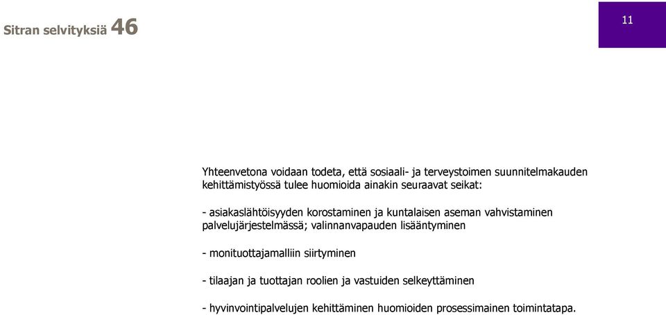 palvelujärjestelmässä; valinnanvapauden lisääntyminen - monituottajamalliin siirtyminen - tilaajan ja