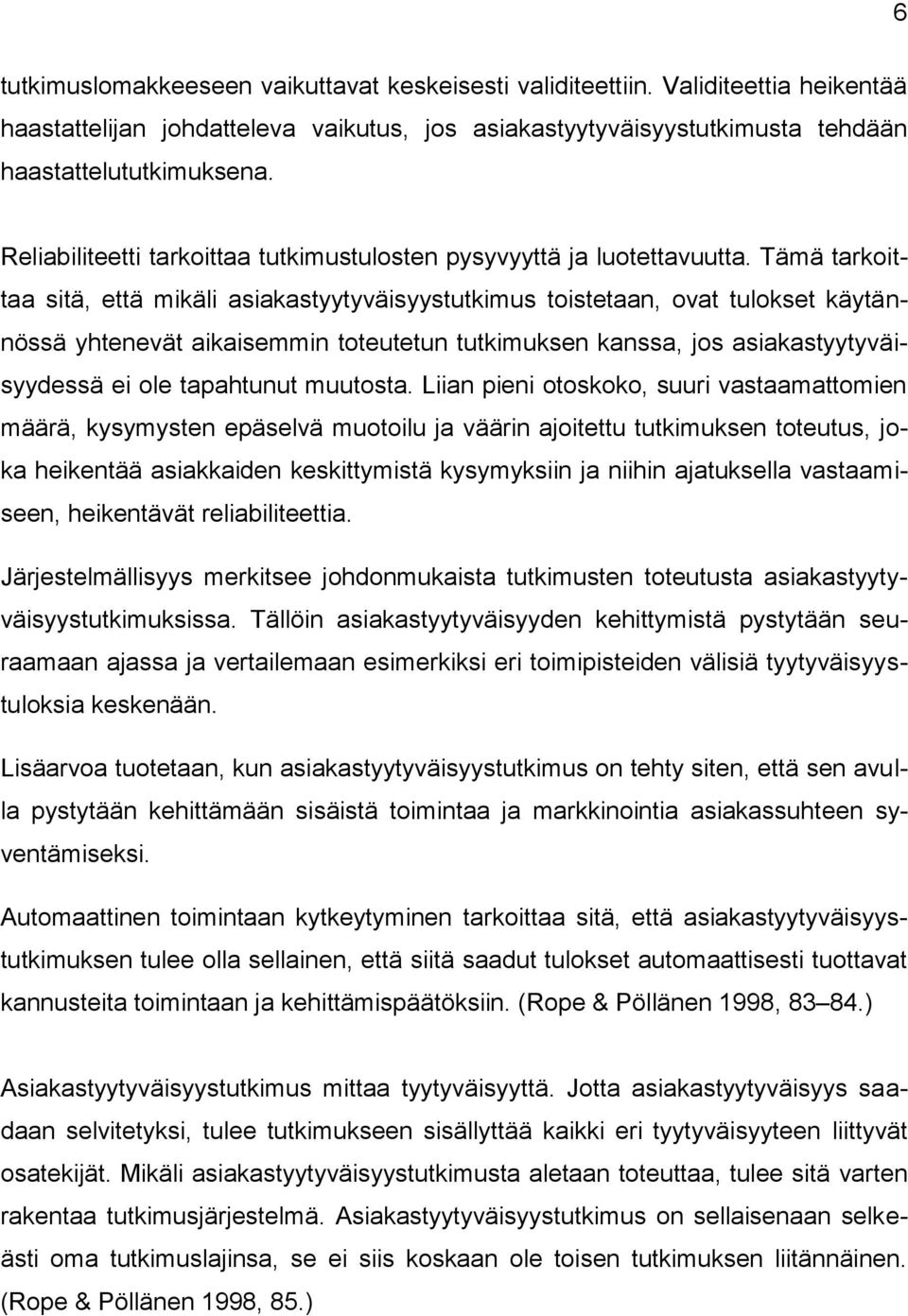 Tämä tarkoittaa sitä, että mikäli asiakastyytyväisyystutkimus toistetaan, ovat tulokset käytännössä yhtenevät aikaisemmin toteutetun tutkimuksen kanssa, jos asiakastyytyväisyydessä ei ole tapahtunut