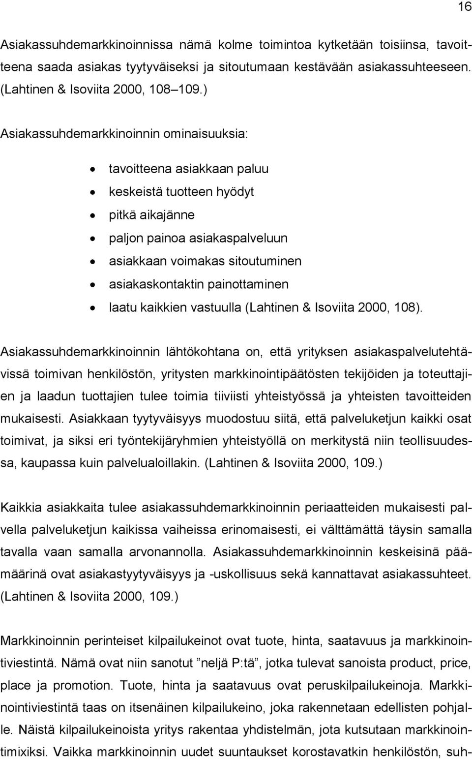 painottaminen laatu kaikkien vastuulla (Lahtinen & Isoviita 2000, 108).