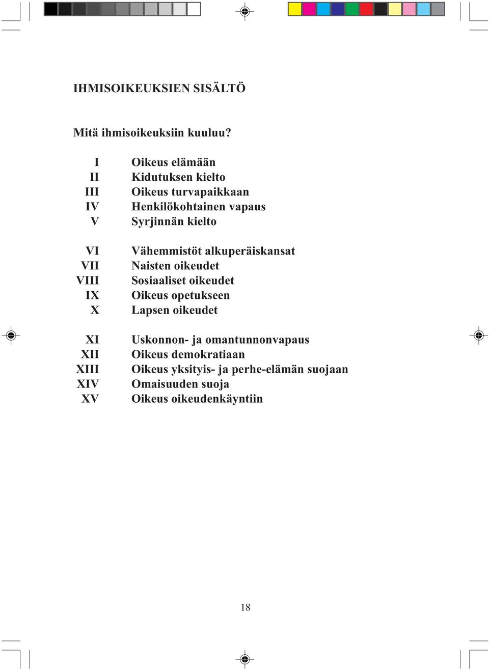 Henkilökohtainen vapaus Syrjinnän kielto Vähemmistöt alkuperäiskansat Naisten oikeudet Sosiaaliset oikeudet