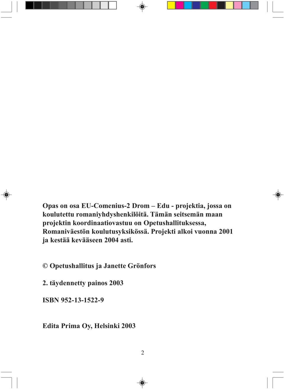 koulutusyksikössä. Projekti alkoi vuonna 2001 ja kestää kevääseen 2004 asti.