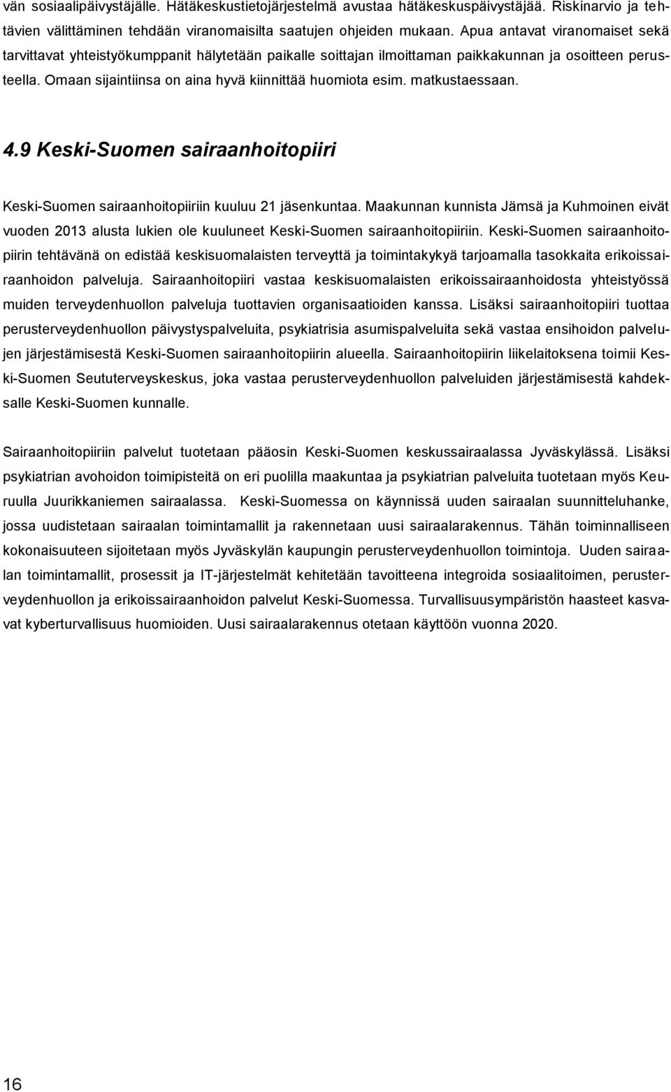 matkustaessaan. 4.9 Keski-Suomen sairaanhoitopiiri Keski-Suomen sairaanhoitopiiriin kuuluu 21 jäsenkuntaa.