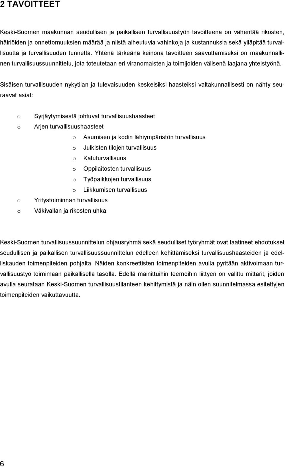 Yhtenä tärkeänä keinona tavoitteen saavuttamiseksi on maakunnallinen turvallisuussuunnittelu, jota toteutetaan eri viranomaisten ja toimijoiden välisenä laajana yhteistyönä.