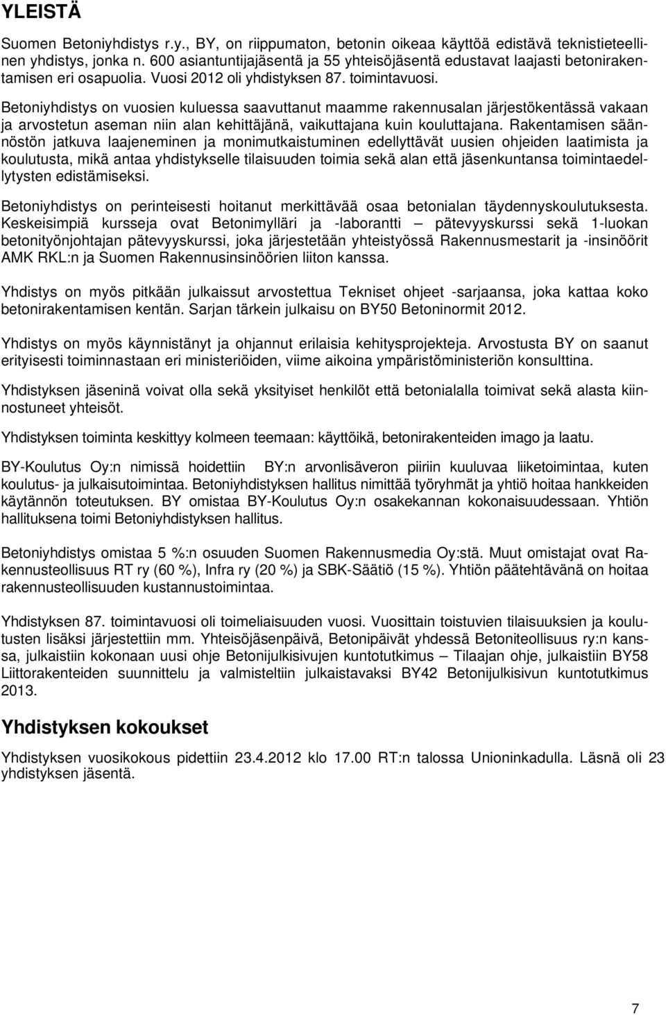 Betoniyhdistys on vuosien kuluessa saavuttanut maamme rakennusalan järjestökentässä vakaan ja arvostetun aseman niin alan kehittäjänä, vaikuttajana kuin kouluttajana.