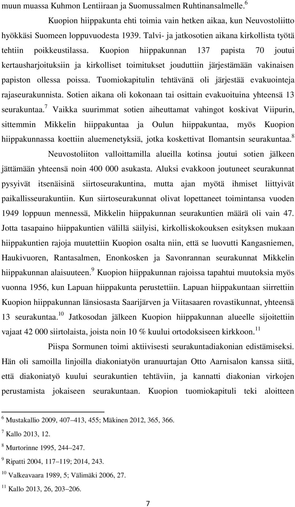 Kuopion hiippakunnan 137 papista 70 joutui kertausharjoituksiin ja kirkolliset toimitukset jouduttiin järjestämään vakinaisen papiston ollessa poissa.