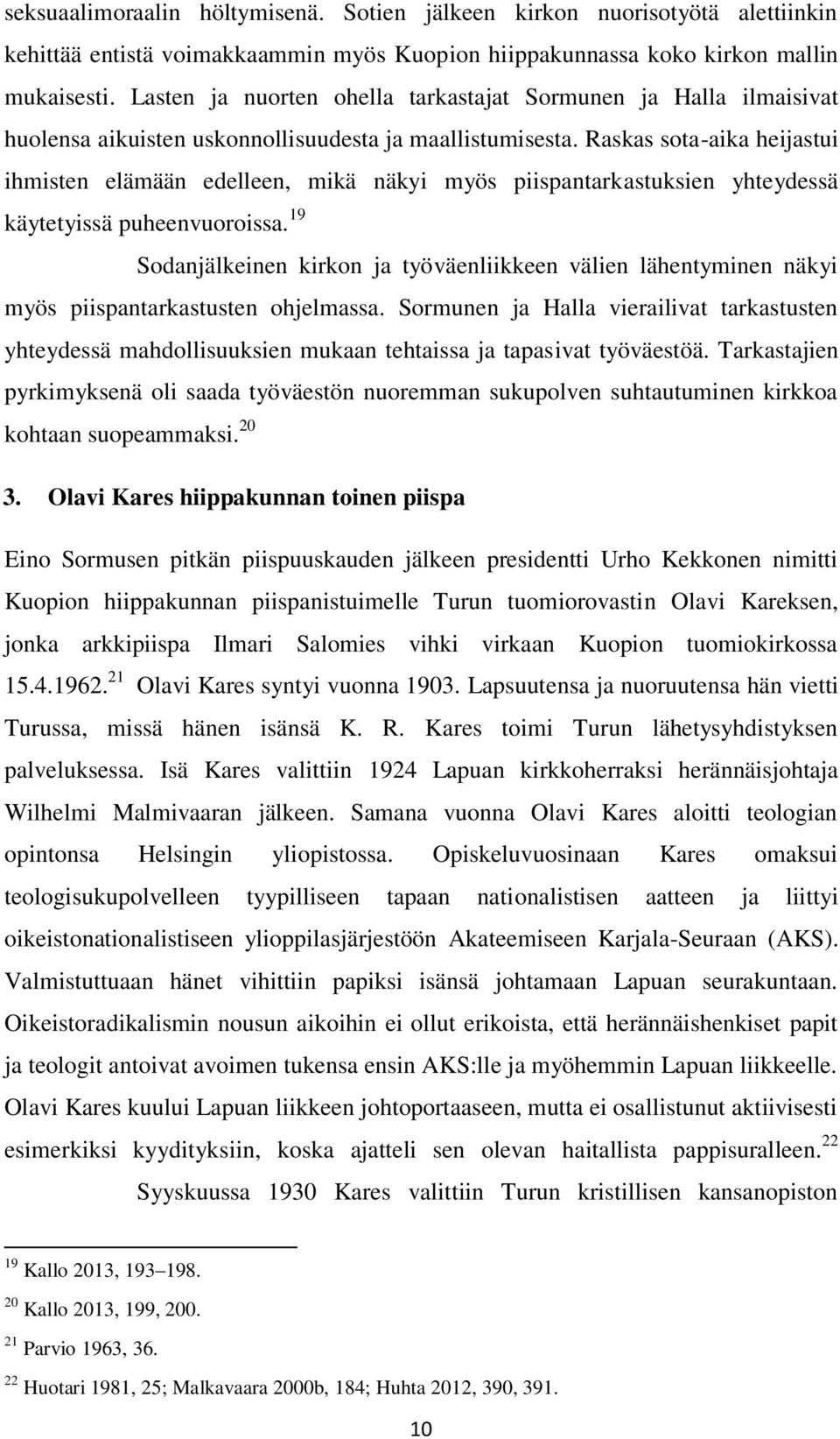 Raskas sota-aika heijastui ihmisten elämään edelleen, mikä näkyi myös piispantarkastuksien yhteydessä käytetyissä puheenvuoroissa.