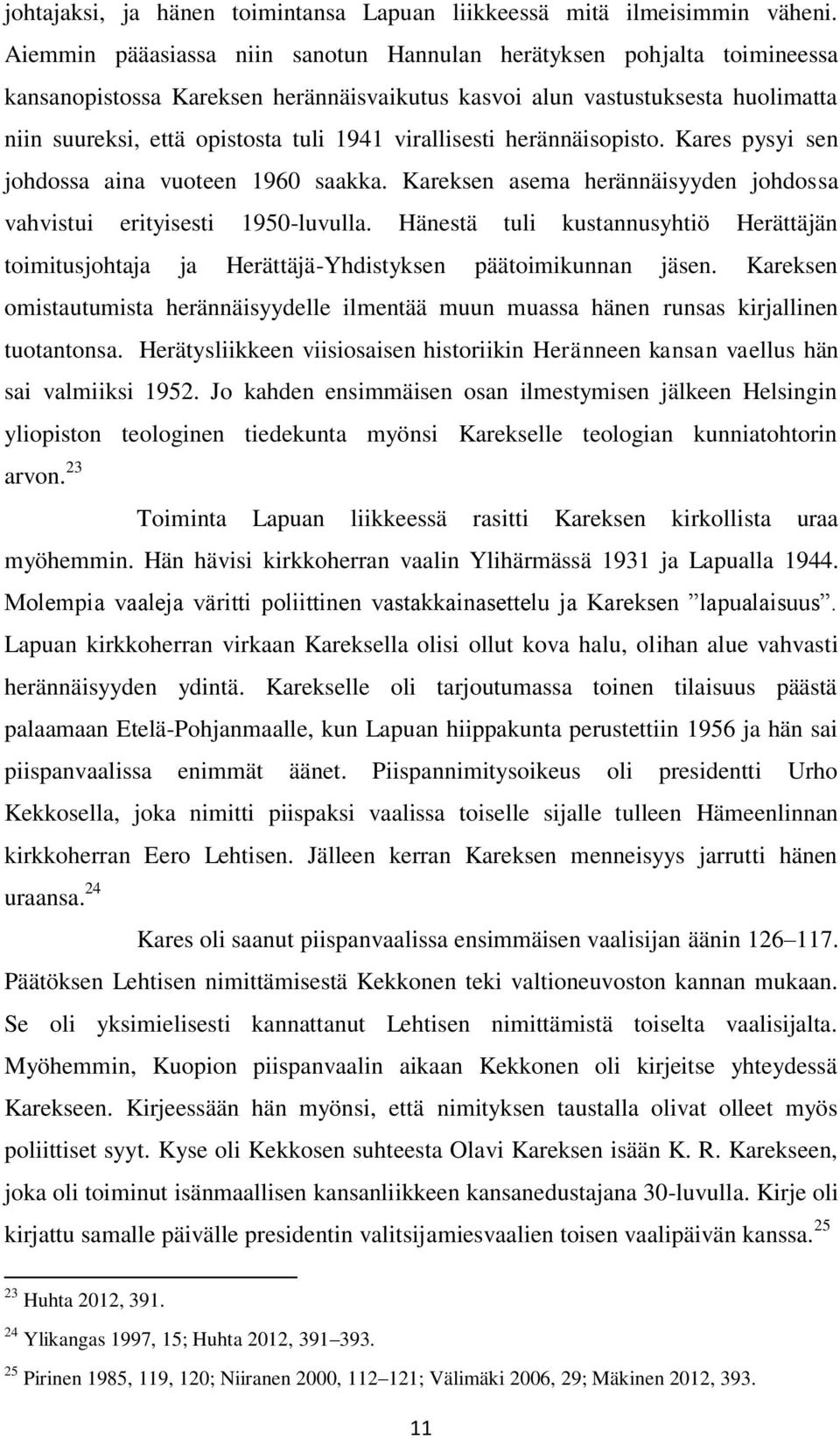 Aiemmin pääasiassa niin sanotun Hannulan herätyksen pohjalta toimineessa kansanopistossa Kareksen herännäisvaikutus kasvoi alun vastustuksesta huolimatta niin suureksi, että opistosta tuli 1941