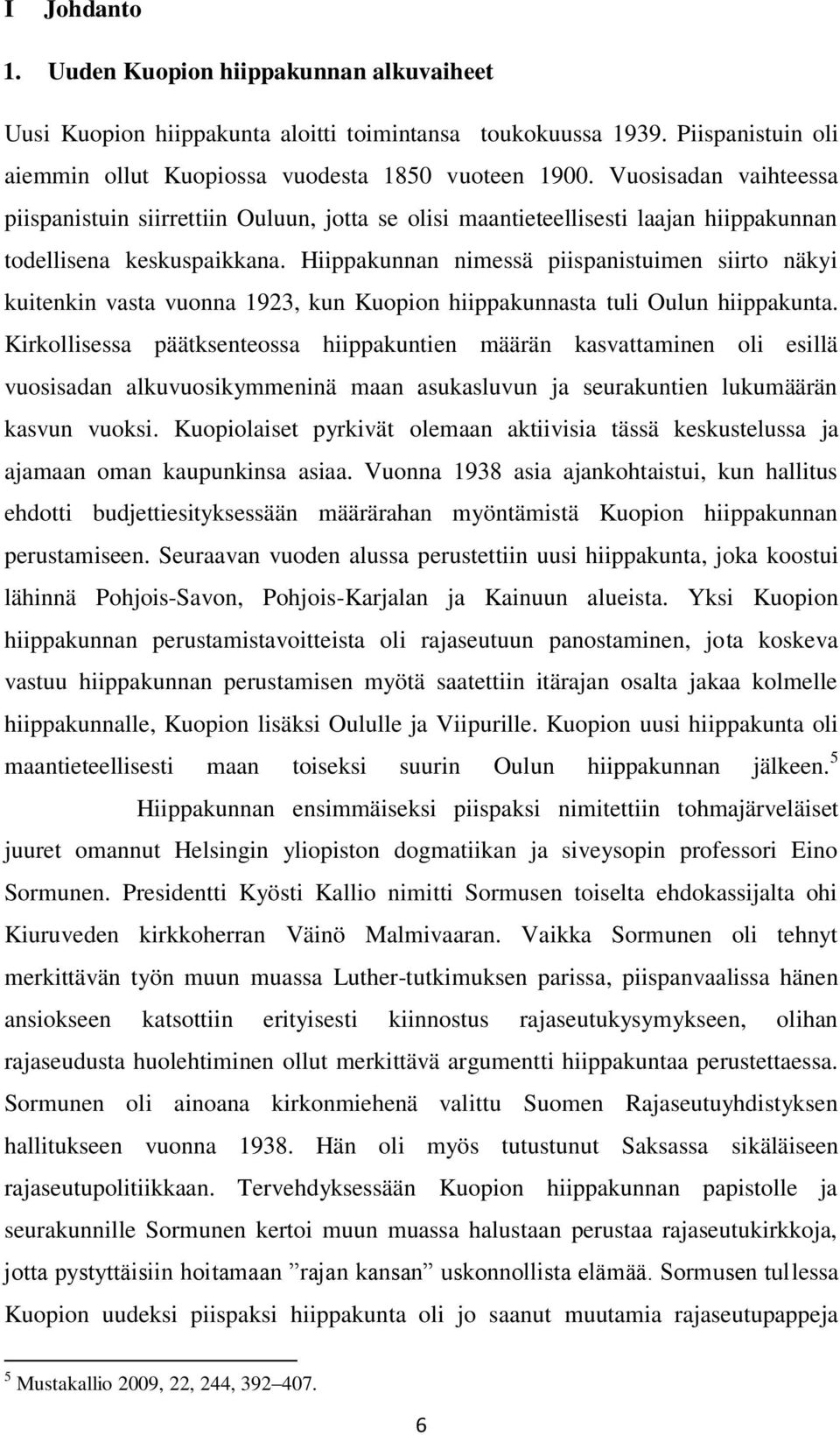 Hiippakunnan nimessä piispanistuimen siirto näkyi kuitenkin vasta vuonna 1923, kun Kuopion hiippakunnasta tuli Oulun hiippakunta.