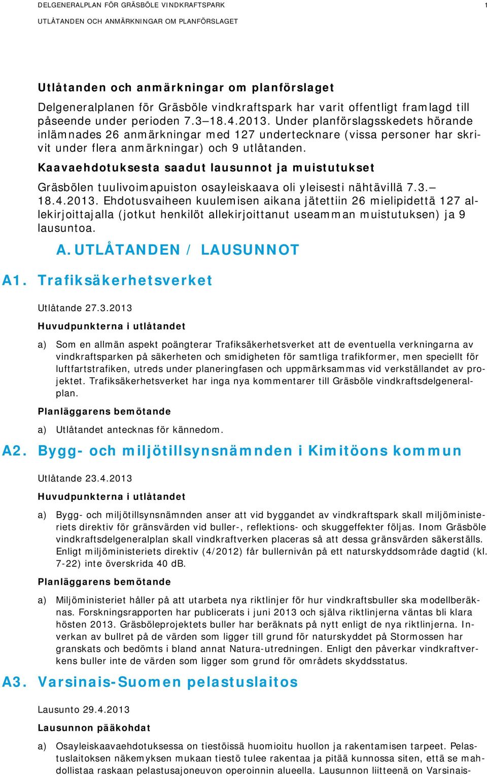 Kaavaehdotuksesta saadut lausunnot ja muistutukset Gräsbölen tuulivoimapuiston osayleiskaava oli yleisesti nähtävillä 7.3. 18.4.2013.