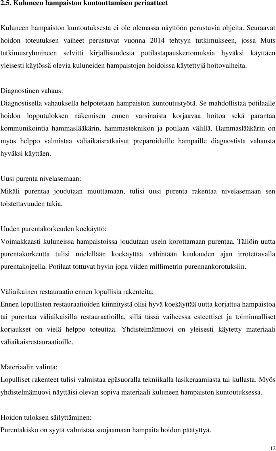 olevia kuluneiden hampaistojen hoidoissa käytettyjä hoitovaiheita. Diagnostinen vahaus: Diagnostisella vahauksella helpotetaan hampaiston kuntoutustyötä.