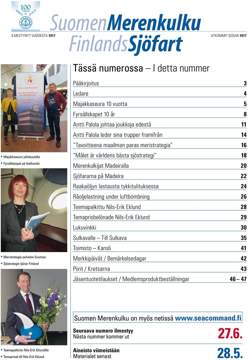 maailman paras meristrategia 16 Målet är världens bästa sjöstrategi 18 Merenkulkijat Madeiralla 20 Sjöfararna på Madeira 22 Raakaöljyn lastausta tykkitulituksessa 24 Råoljelastning under luftbombning