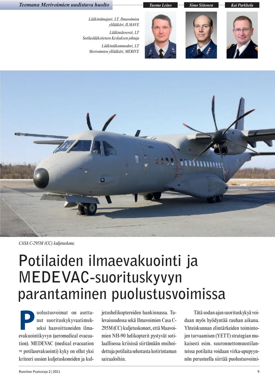 Potilaiden ilmaevakuointi ja MEDEVAC-suorituskyvyn parantaminen puolustusvoimissa Puolustusvoimat on asettanut suorituskykyvaatimukseksi haa voit tuneiden ilmaevakuoin tikyvyn (aeromedical