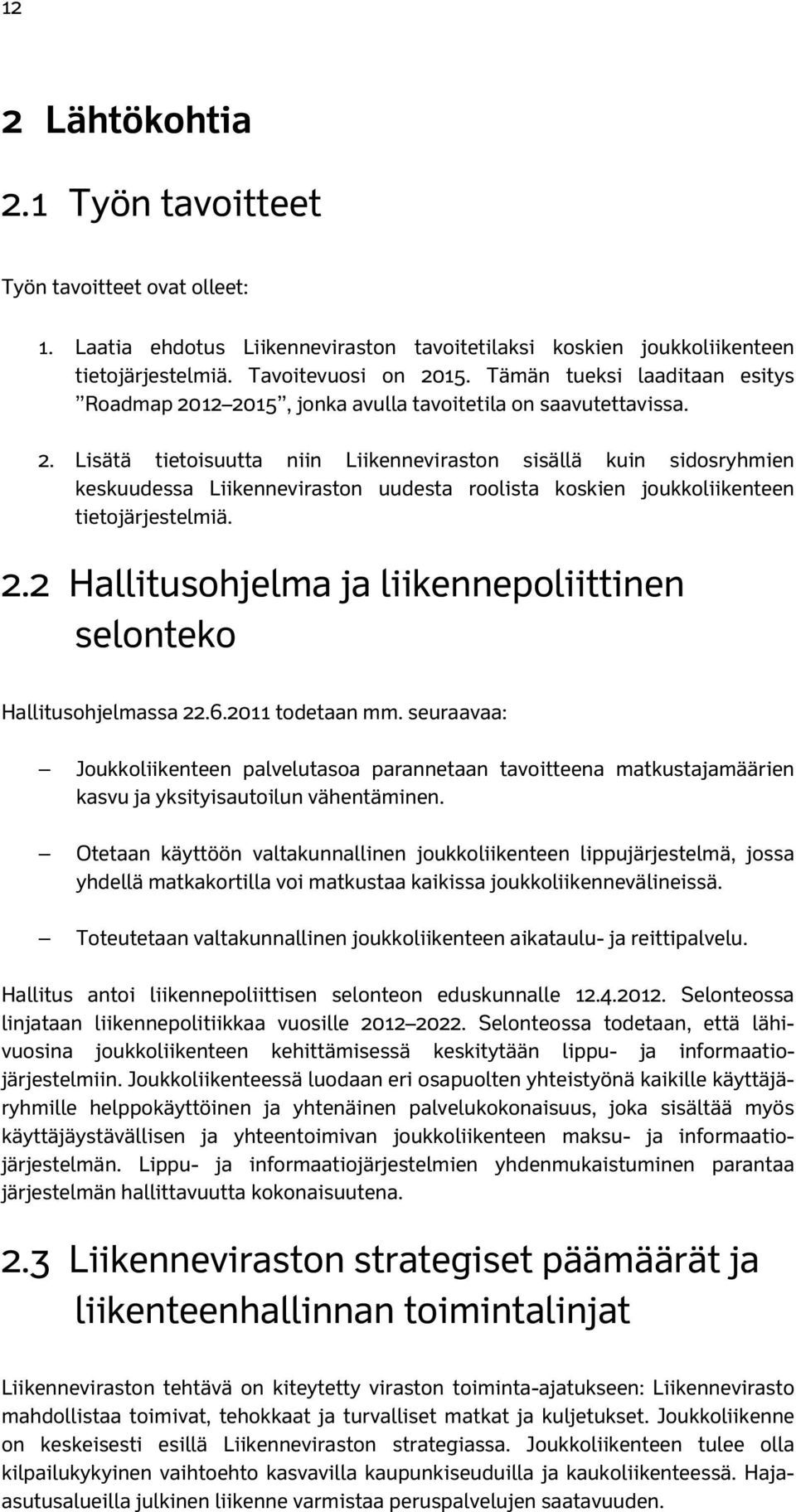 2.2 Hallitusohjelma ja liikennepoliittinen selonteko Hallitusohjelmassa 22.6.2011 todetaan mm.