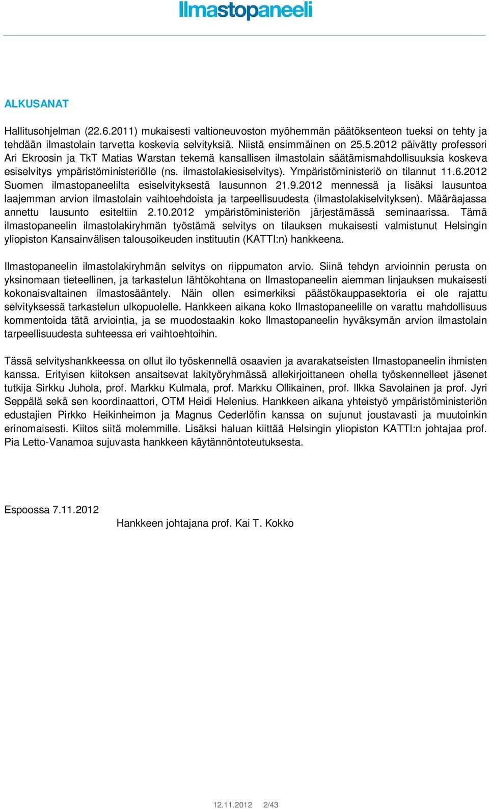 Ympäristöministeriö on tilannut 11.6.2012 Suomen ilmastopaneelilta esiselvityksestä lausunnon 21.9.