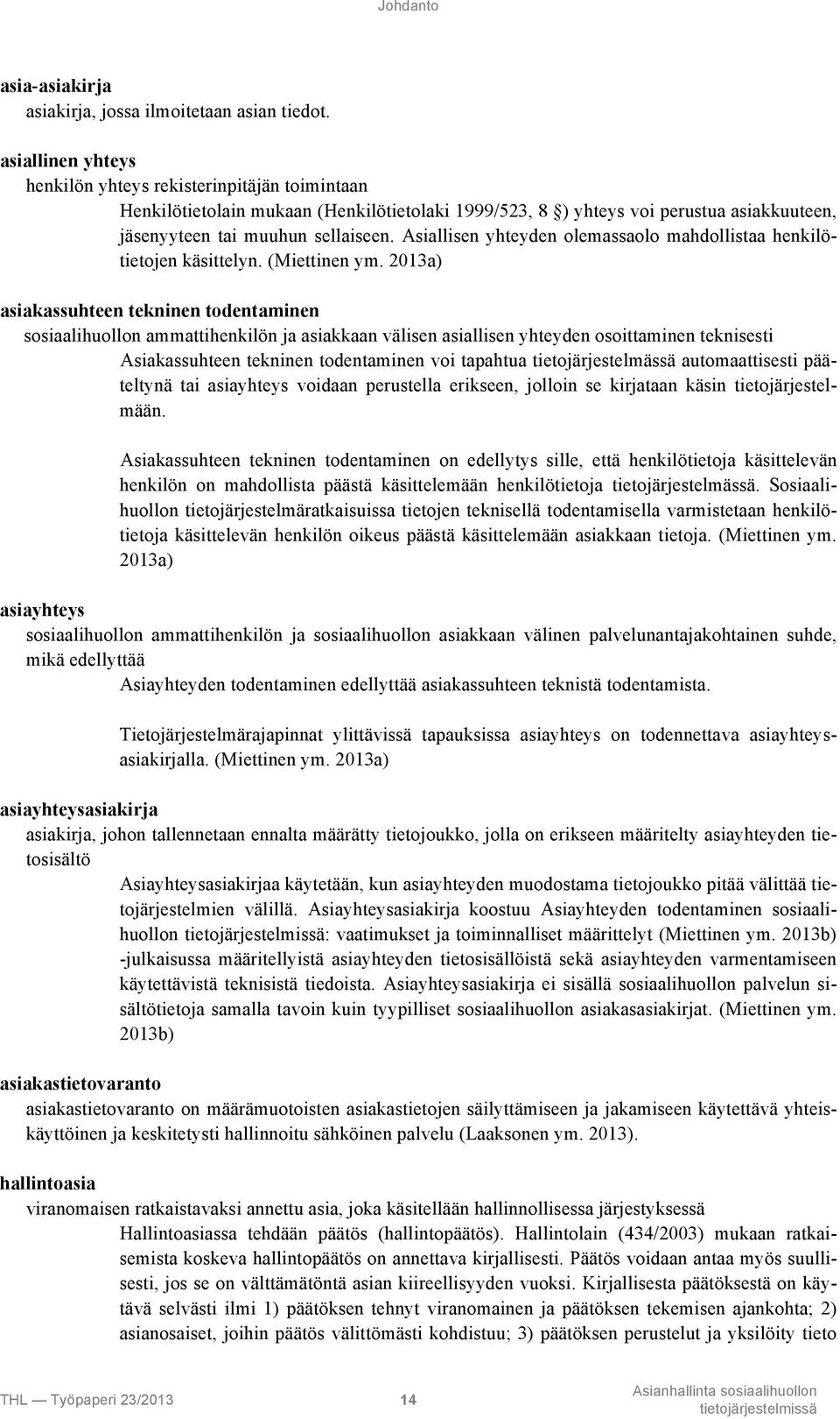 Asiallisen yhteyden olemassaolo mahdollistaa henkilötietojen käsittelyn. (Miettinen ym.