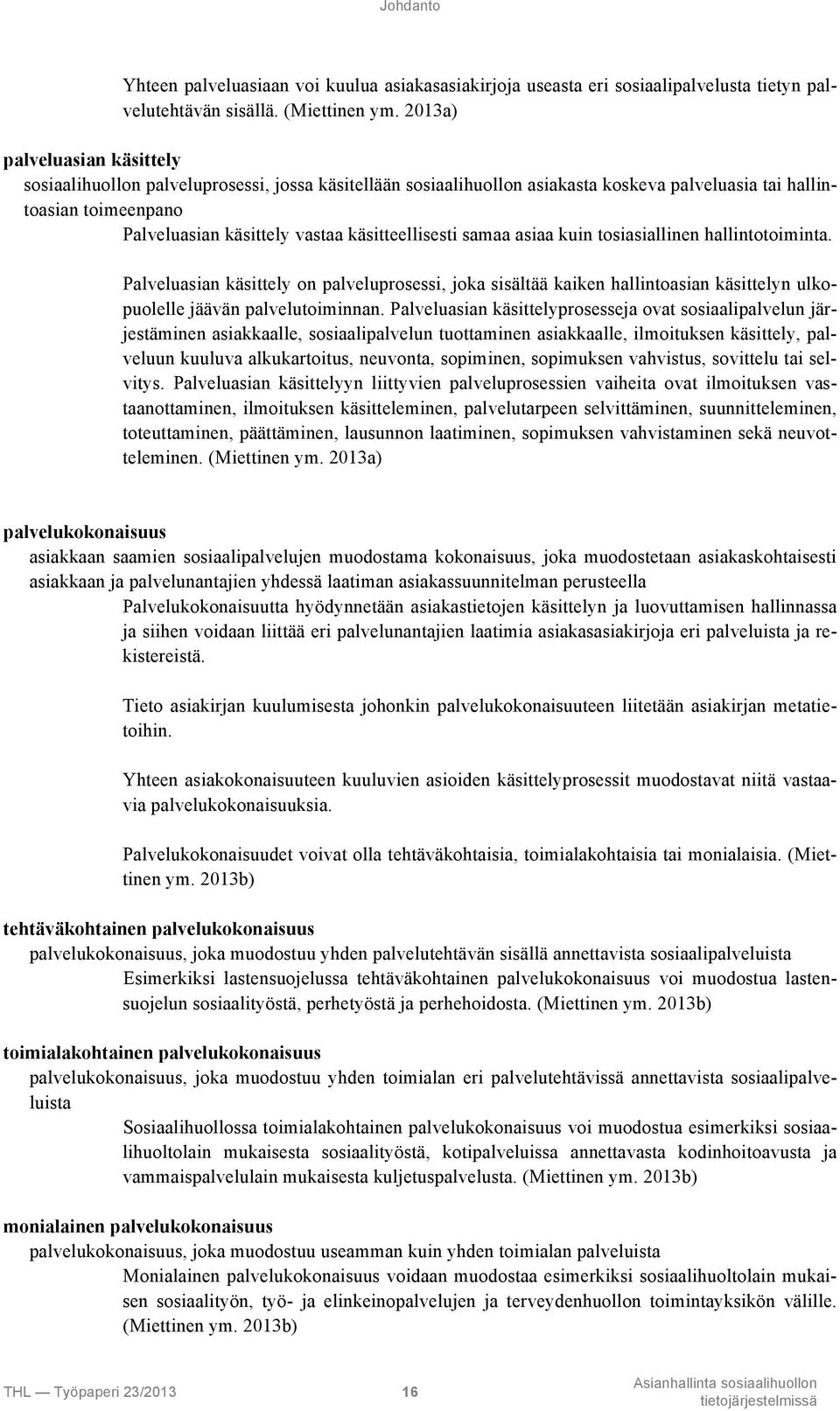 käsitteellisesti samaa asiaa kuin tosiasiallinen hallintotoiminta. Palveluasian käsittely on palveluprosessi, joka sisältää kaiken hallintoasian käsittelyn ulkopuolelle jäävän palvelutoiminnan.