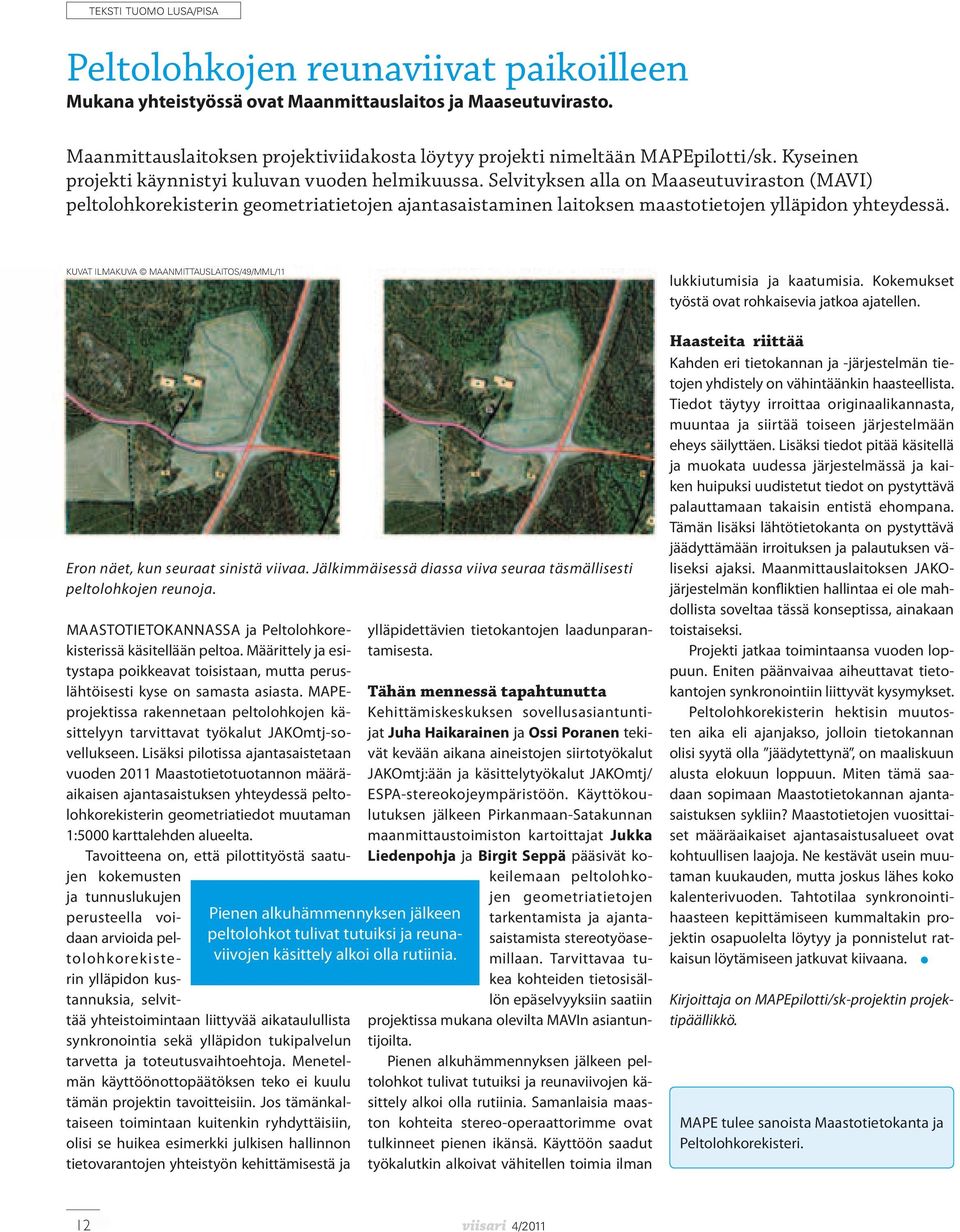 Selvityksen alla on Maaseutuviraston (MAVI) peltolohkorekisterin geometriatietojen ajantasaistaminen laitoksen maastotietojen ylläpidon yhteydessä.