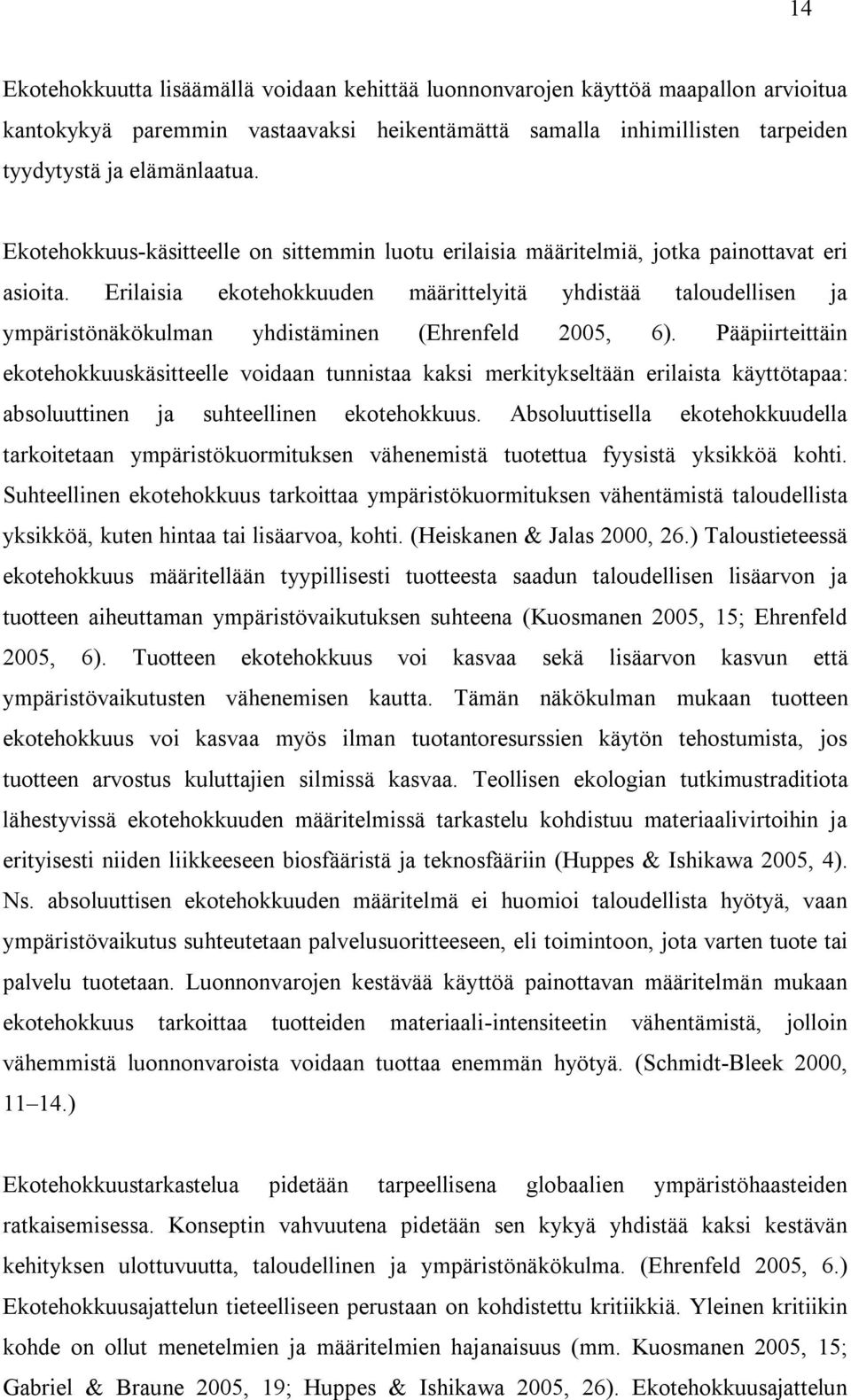 Erilaisia ekotehokkuuden määrittelyitä yhdistää taloudellisen ja ympäristönäkökulman yhdistäminen (Ehrenfeld 2005, 6).