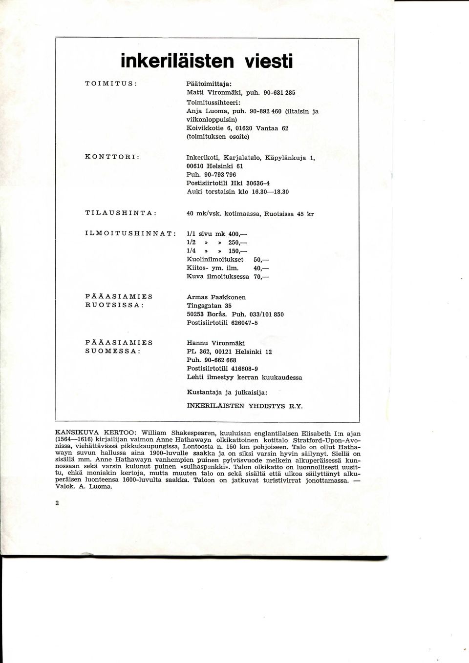 90-793 796 Postisiirtotili Hki 30636-4 Auki torstaisin klo 16.30 18.30 TILAUSHINTA: ILMOITUSHINNAT PAAASI AMIES RUOTSISS A : PAAASIAMIES SUOMESSA: 40 mk/vsk.