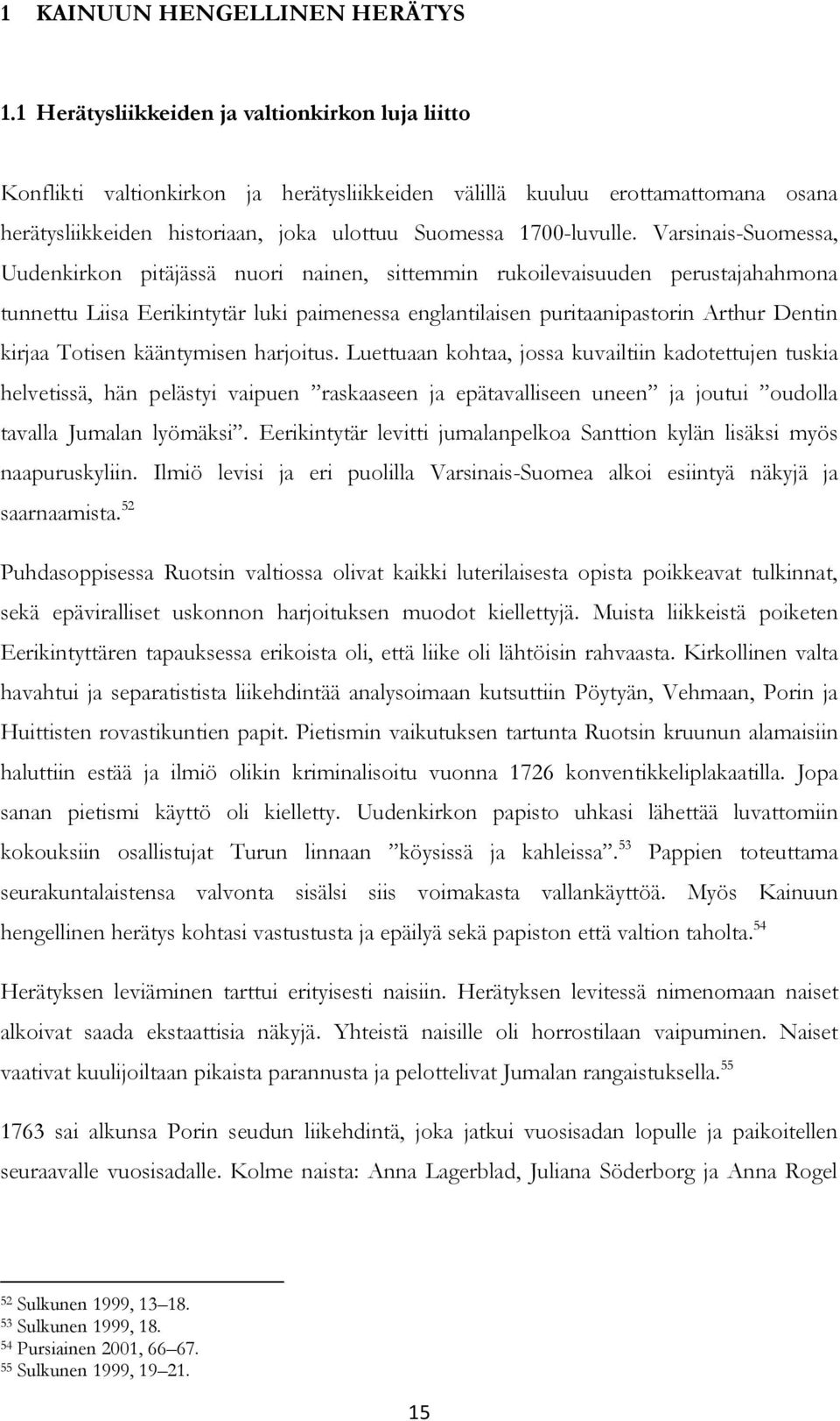 Varsinais-Suomessa, Uudenkirkon pitäjässä nuori nainen, sittemmin rukoilevaisuuden perustajahahmona tunnettu Liisa Eerikintytär luki paimenessa englantilaisen puritaanipastorin Arthur Dentin kirjaa