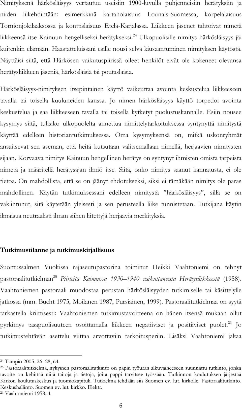 Haastatteluissani esille nousi selvä kiusaantuminen nimityksen käytöstä.