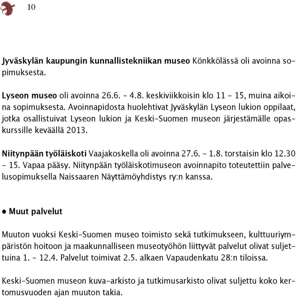 Niitynpään työläiskoti Vaajakoskella oli avoinna 27.6. - 1.8. torstaisin klo 12.30-15. Vapaa pääsy.