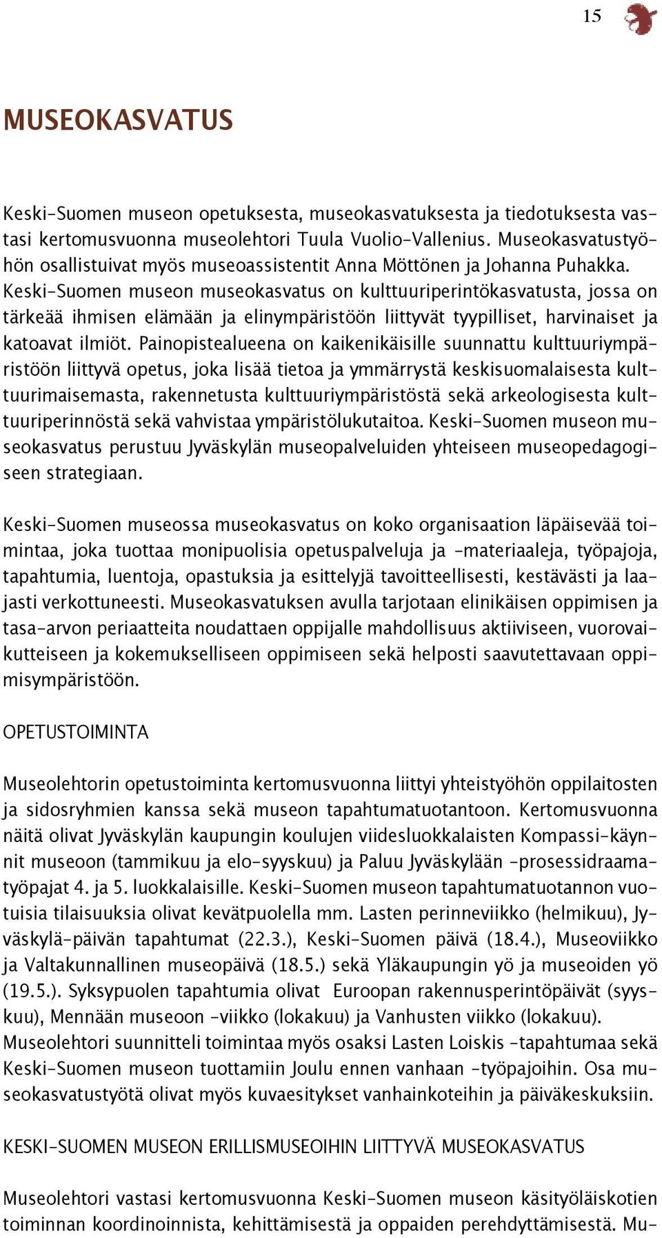 Keski-Suomen museon museokasvatus on kulttuuriperintökasvatusta, jossa on tärkeää ihmisen elämään ja elinympäristöön liittyvät tyypilliset, harvinaiset ja katoavat ilmiöt.