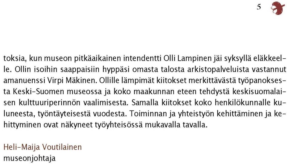 Ollille lämpimät kiitokset merkittävästä työpanoksesta Keski-Suomen museossa ja koko maakunnan eteen tehdystä keskisuomalaisen