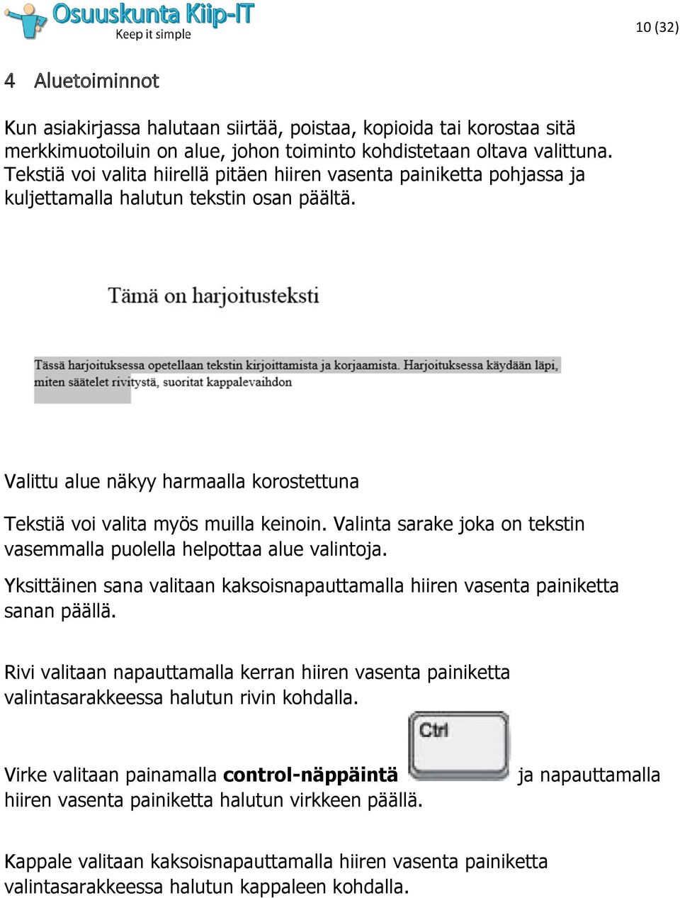 Valinta sarake joka on tekstin vasemmalla puolella helpottaa alue valintoja. Yksittäinen sana valitaan kaksoisnapauttamalla hiiren vasenta painiketta sanan päällä.