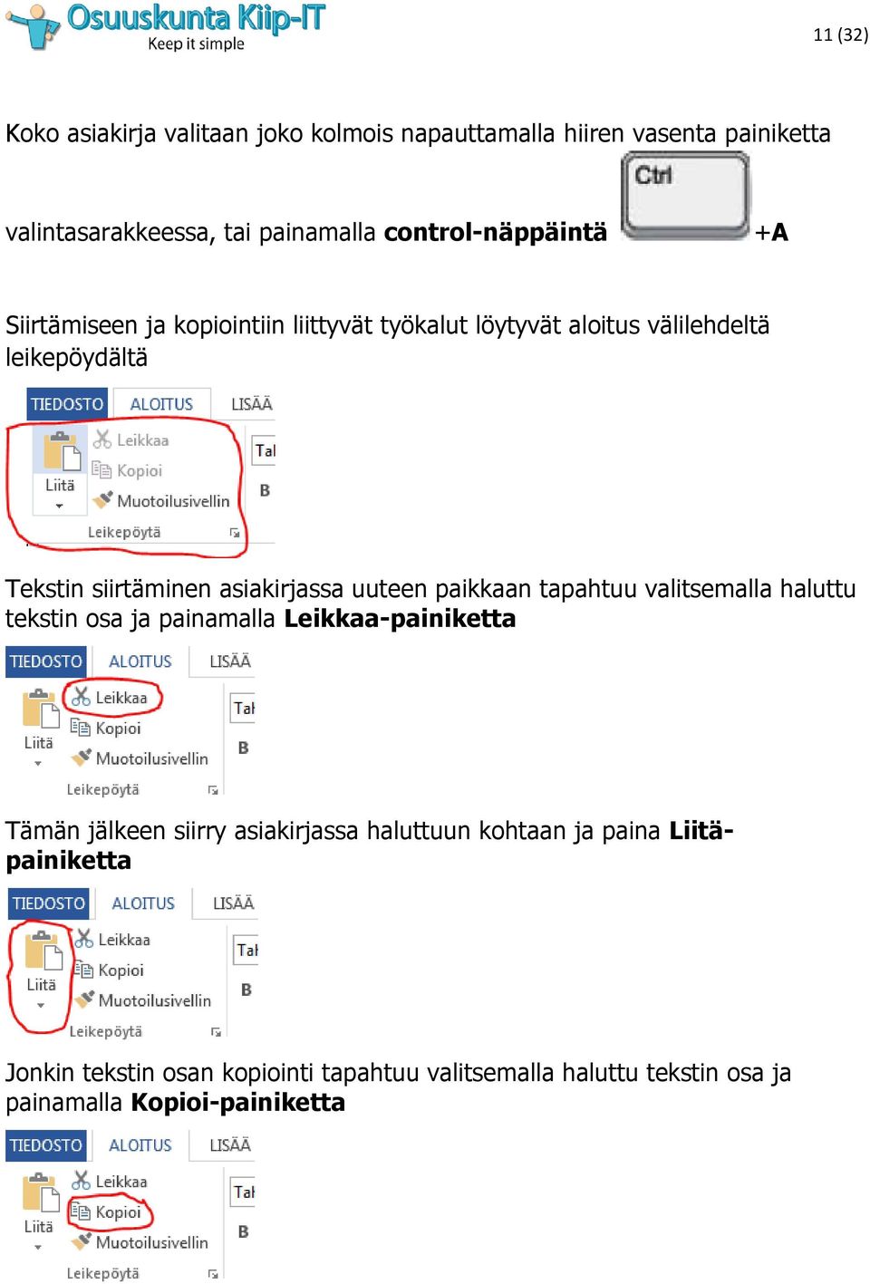 asiakirjassa uuteen paikkaan tapahtuu valitsemalla haluttu tekstin osa ja painamalla Leikkaa-painiketta Tämän jälkeen siirry