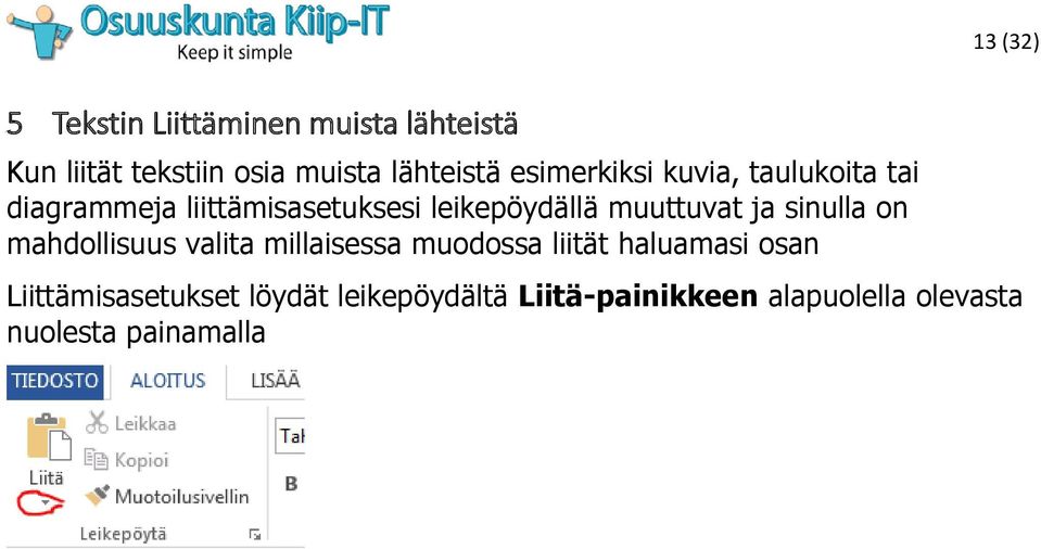 muuttuvat ja sinulla on mahdollisuus valita millaisessa muodossa liität haluamasi osan