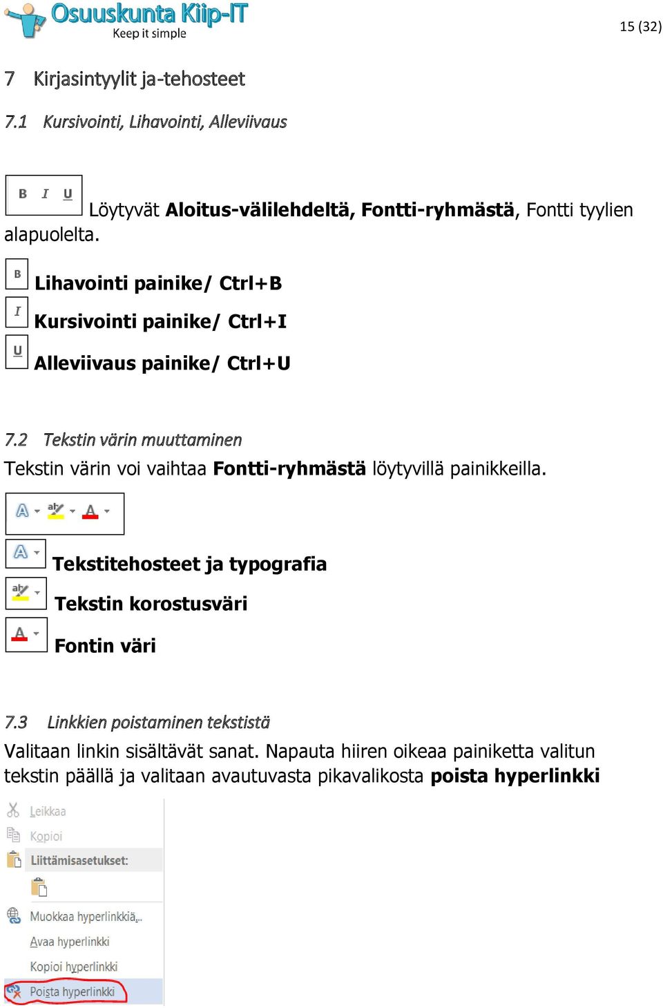 Lihavointi painike/ Ctrl+B Kursivointi painike/ Ctrl+I Alleviivaus painike/ Ctrl+U 7.