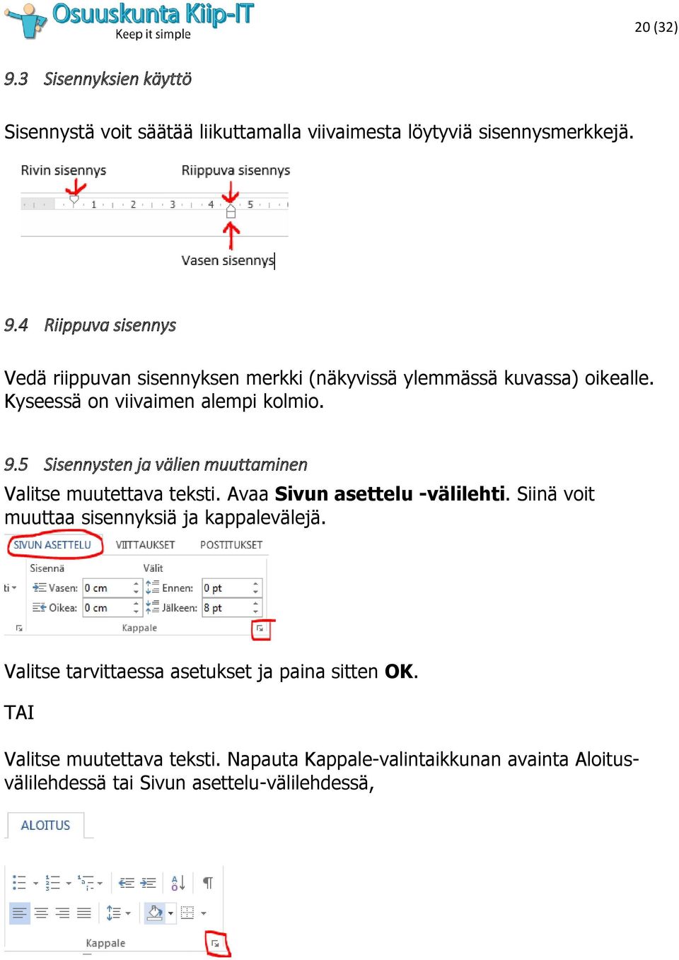 Siinä voit muuttaa sisennyksiä ja kappalevälejä. Valitse tarvittaessa asetukset ja paina sitten OK. TAI Valitse muutettava teksti.