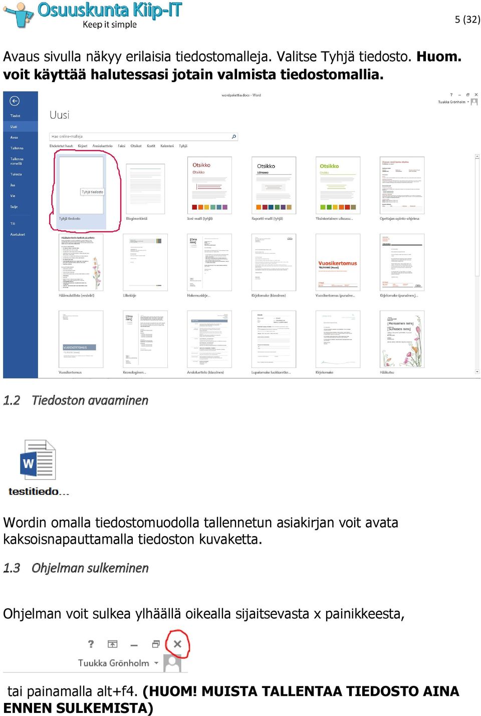 2 Tiedoston avaaminen Wordin omalla tiedostomuodolla tallennetun asiakirjan voit avata kaksoisnapauttamalla