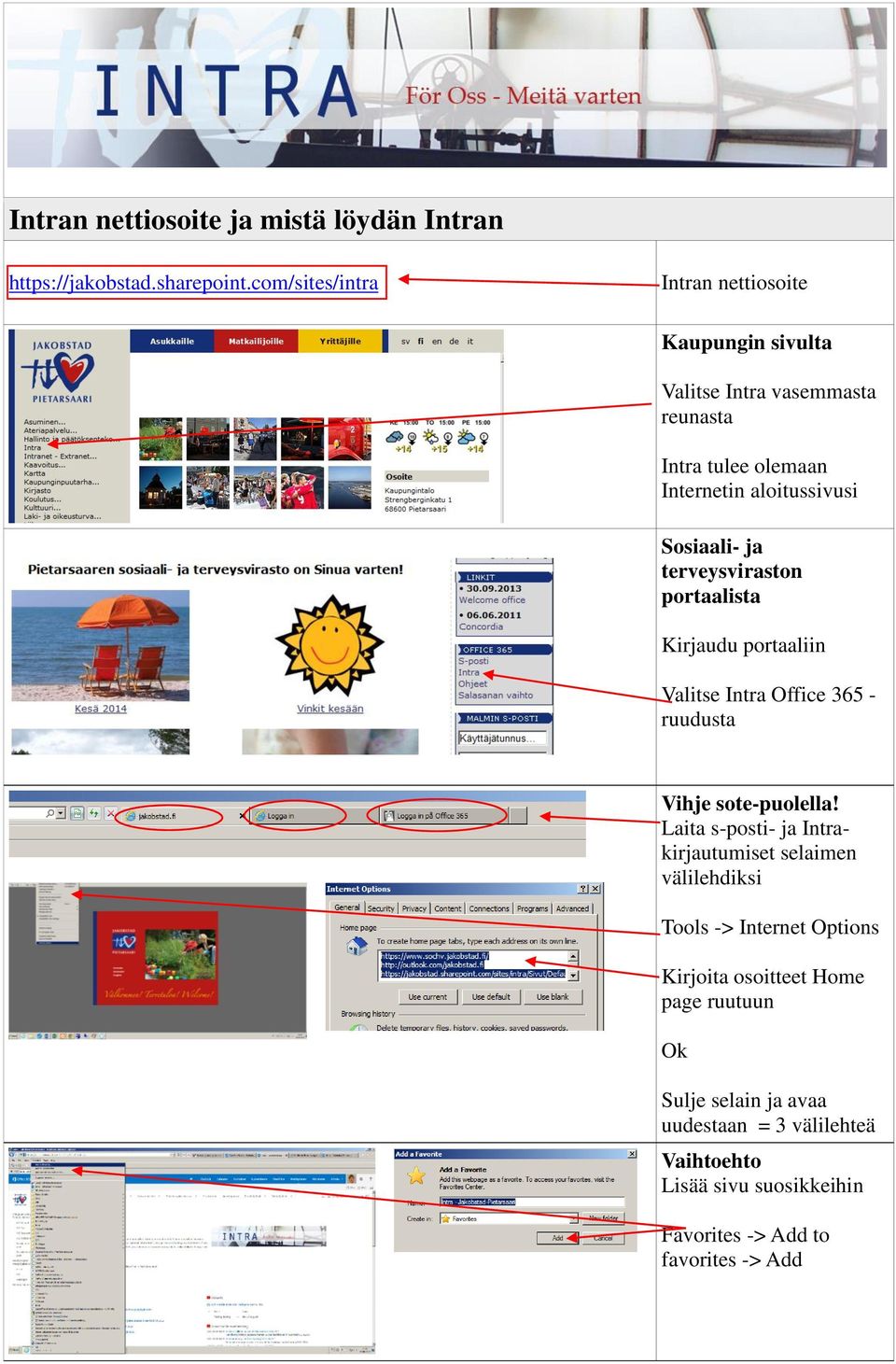 Sosiaali- ja terveysviraston portaalista Kirjaudu portaaliin Valitse Intra Office 365 - ruudusta Vihje sote-puolella!