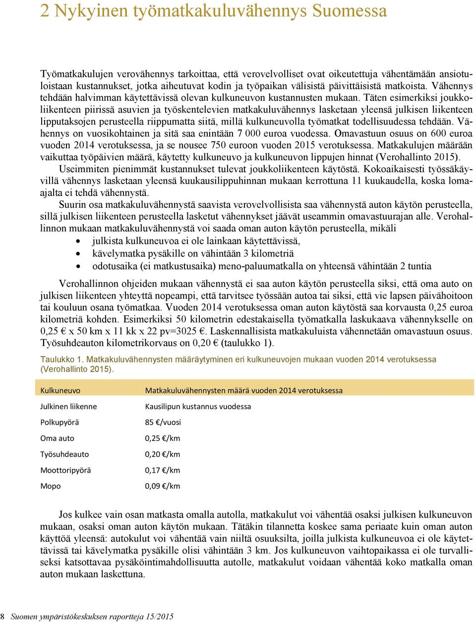 Täten esimerkiksi joukkoliikenteen piirissä asuvien ja työskentelevien matkakuluvähennys lasketaan yleensä julkisen liikenteen lipputaksojen perusteella riippumatta siitä, millä kulkuneuvolla